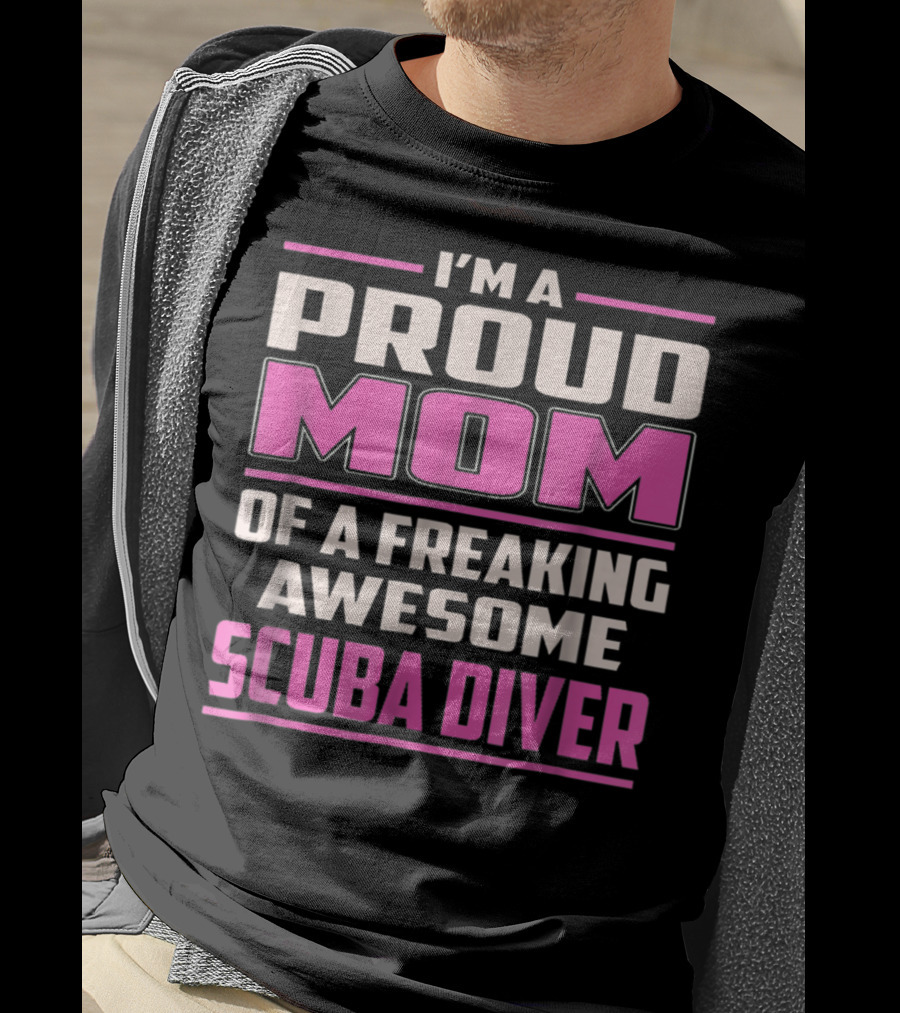 I'm A Proud Mom Of A Freaking Awesome Scuba Diver T-Shirt