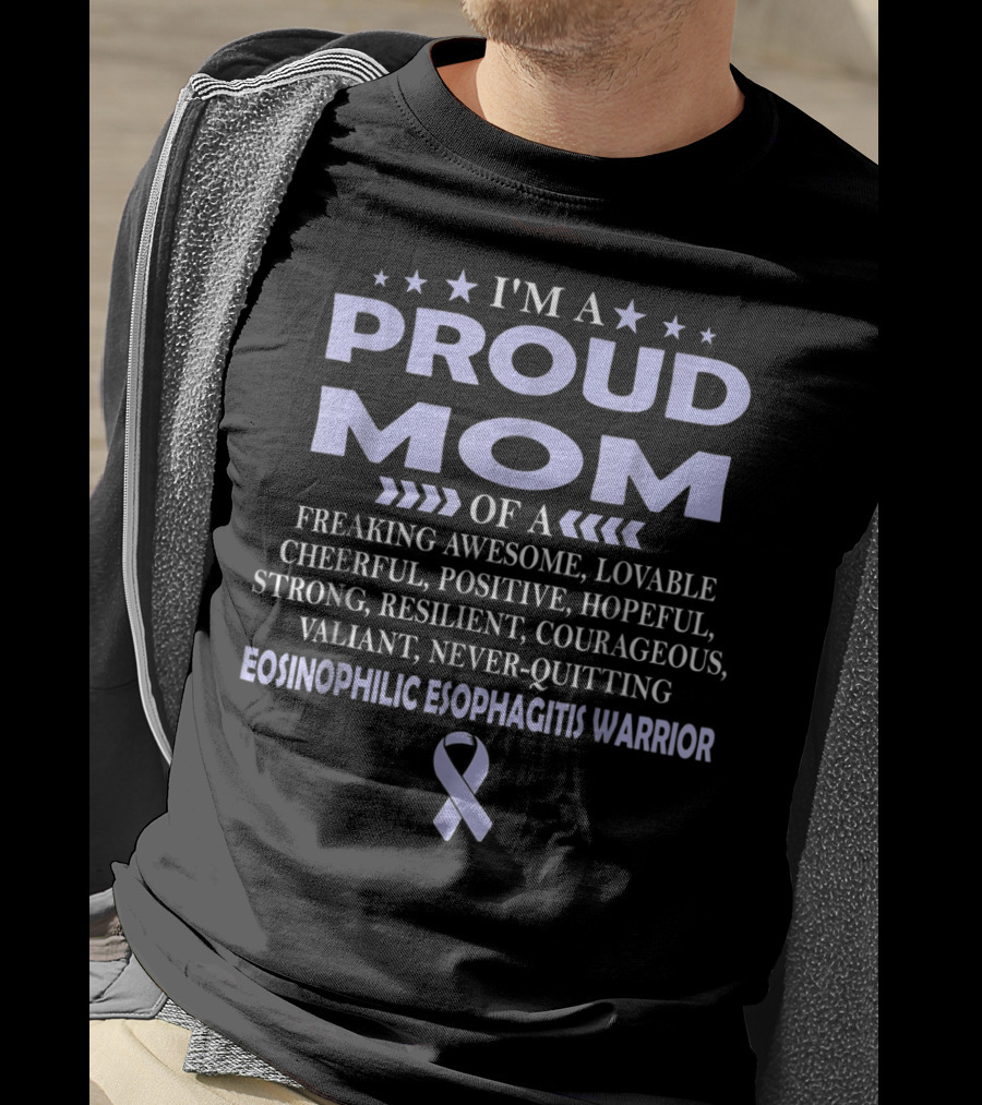 I'm A Proud Mom Of A Freaking Awesome, Lovable, Cheerful, Positive, Hopeful, Strong, Resilient, Courageous, Valiant, Never-Quitting Eosinophilic Esophagitis Warrior T-Shirt