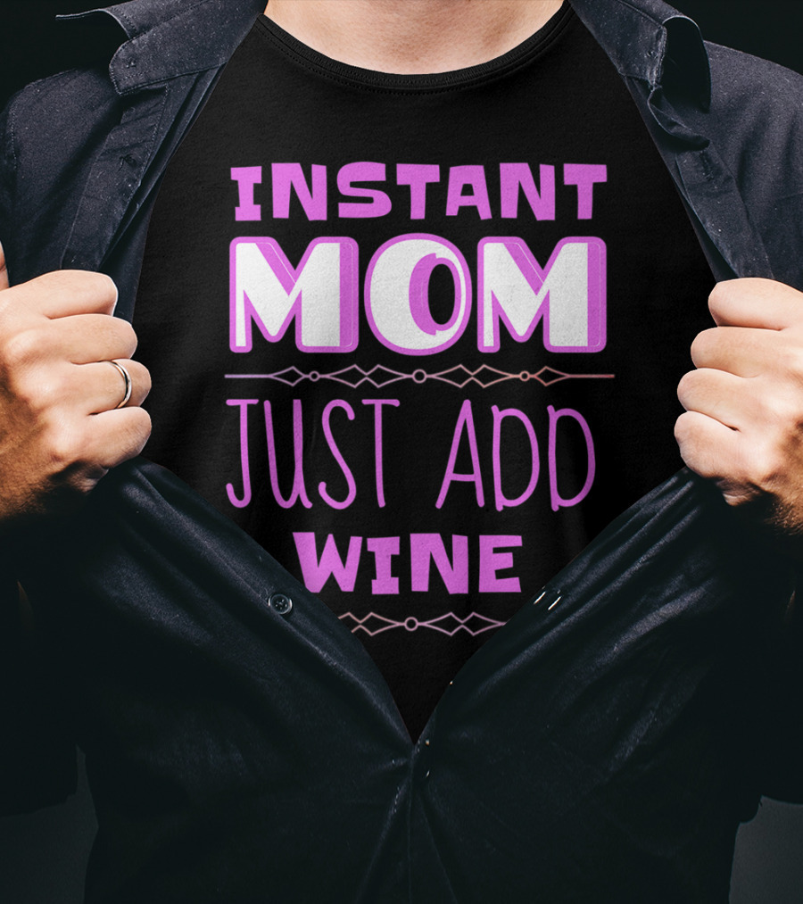 Instant Mom Just Add Wine Funny Mother Mother's Day T-Shirt