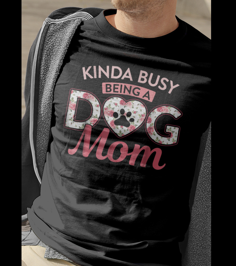 Kinda Busy Being A Dog Mom Floral Paw Print Heart T-Shirt