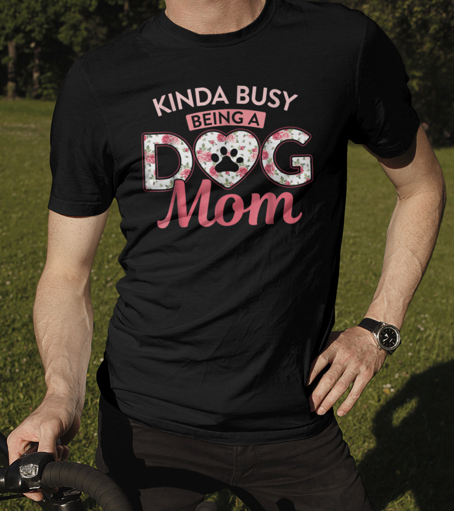 Kinda Busy Being A Dog Mom Floral Paw Print Heart T-Shirt
