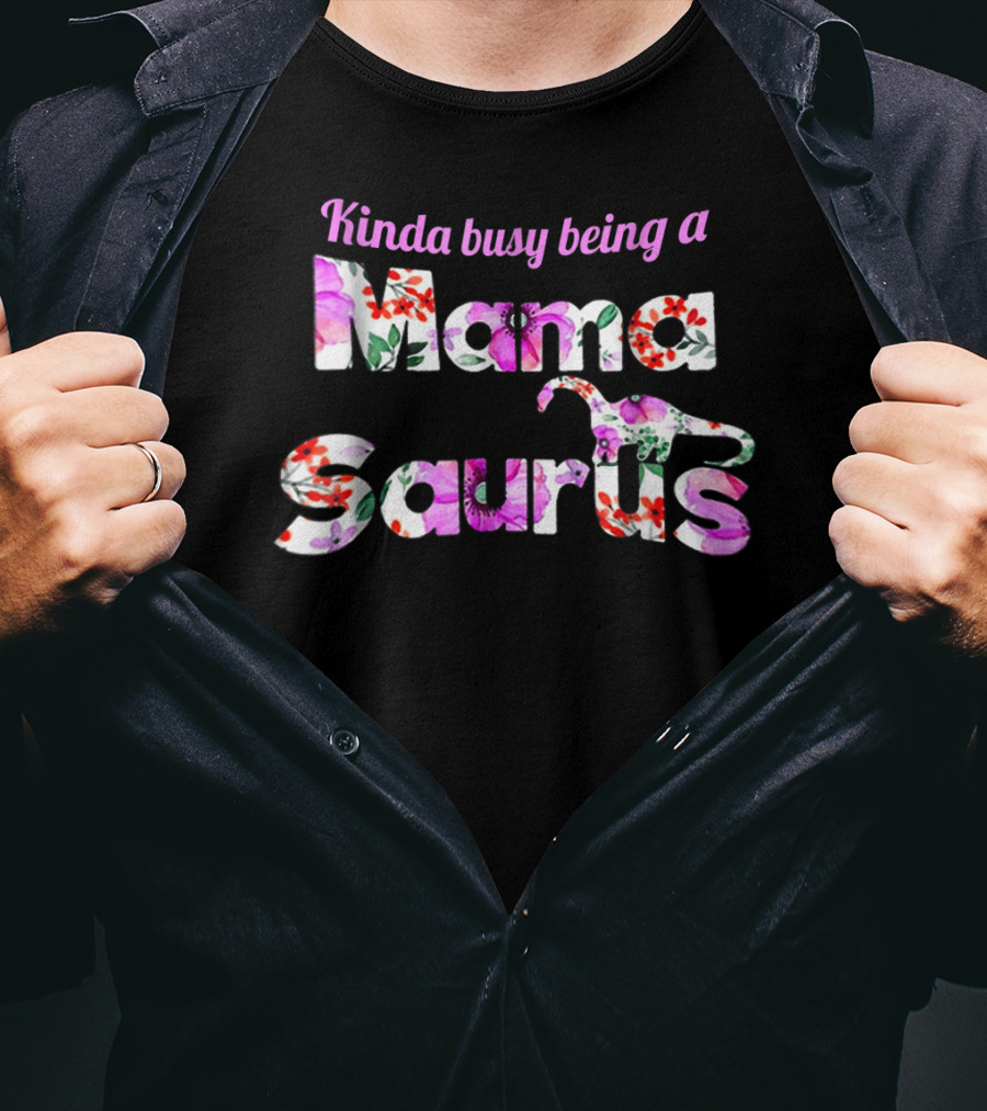 Kinda Busy Being A Mama Saurus Floral Dinosaur T-Shirt