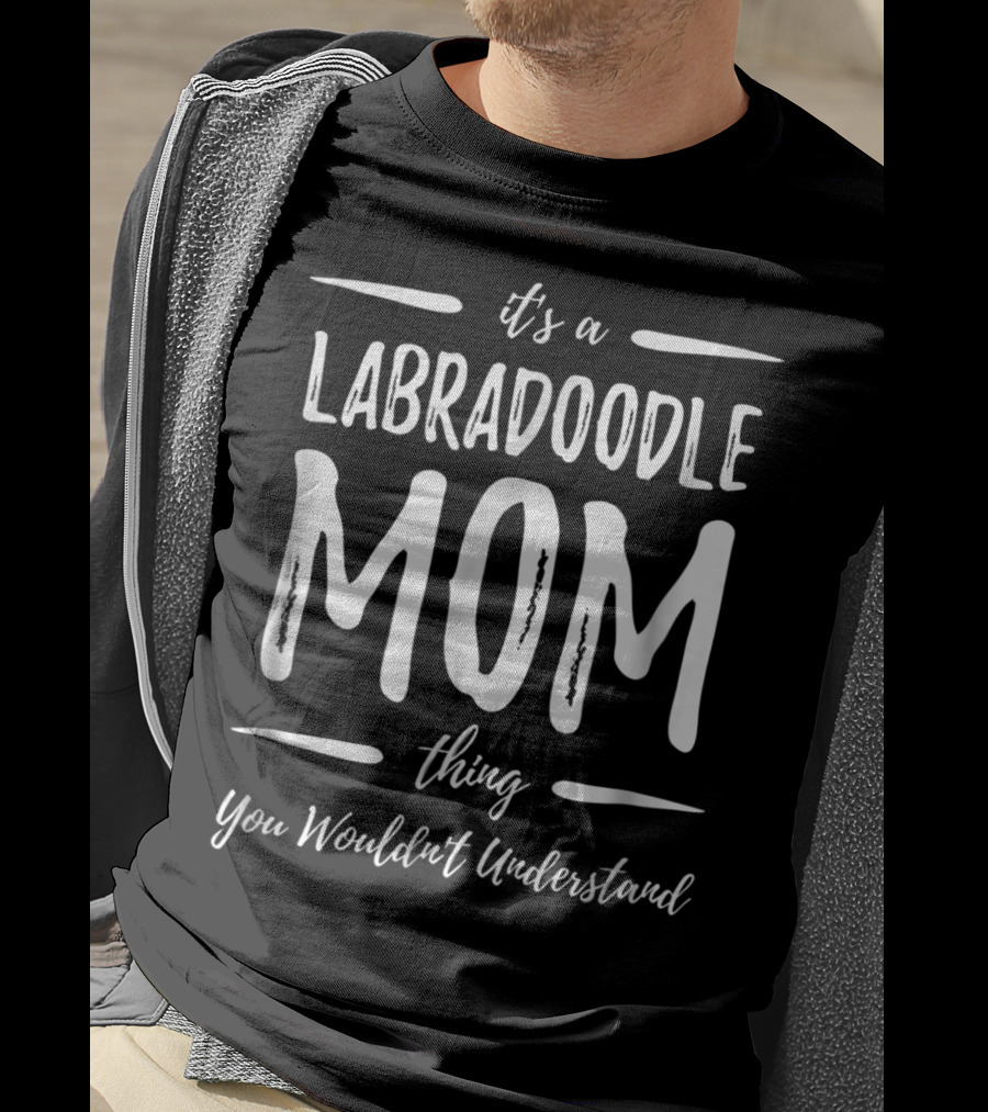 It's A Labradoodle Mom Thing You Wouldn't Understand T-Shirt
