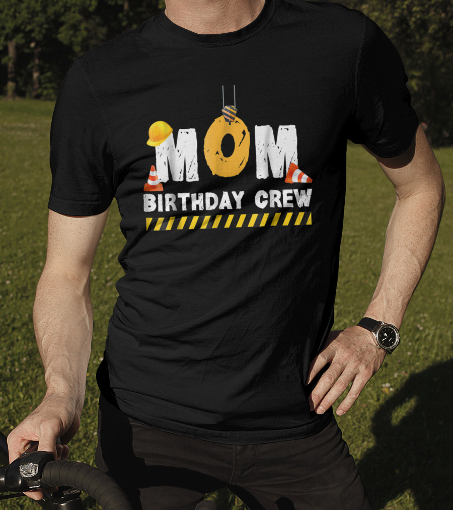 Mom Birthday Crew Construction Theme With Hard Hats And Traffic Cones T-Shirt