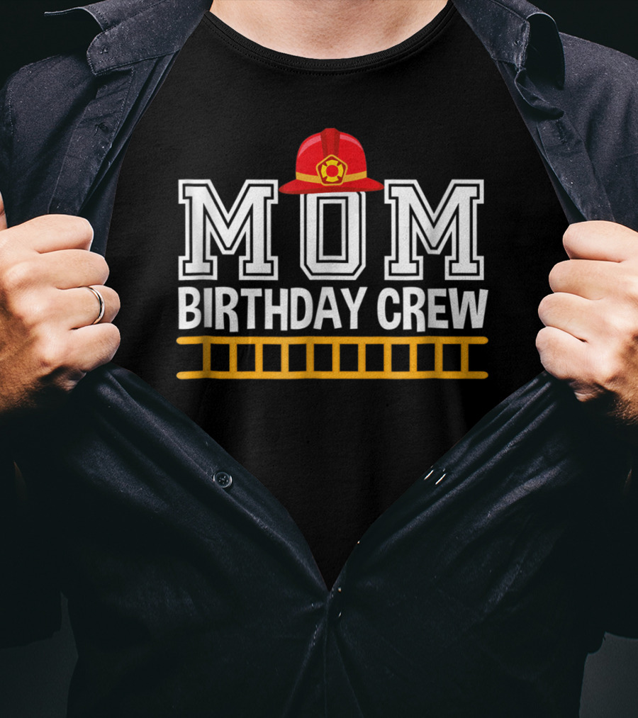 Mom Birthday Crew Firefighter Trucks Birthday Party Celebration Team T-Shirt
