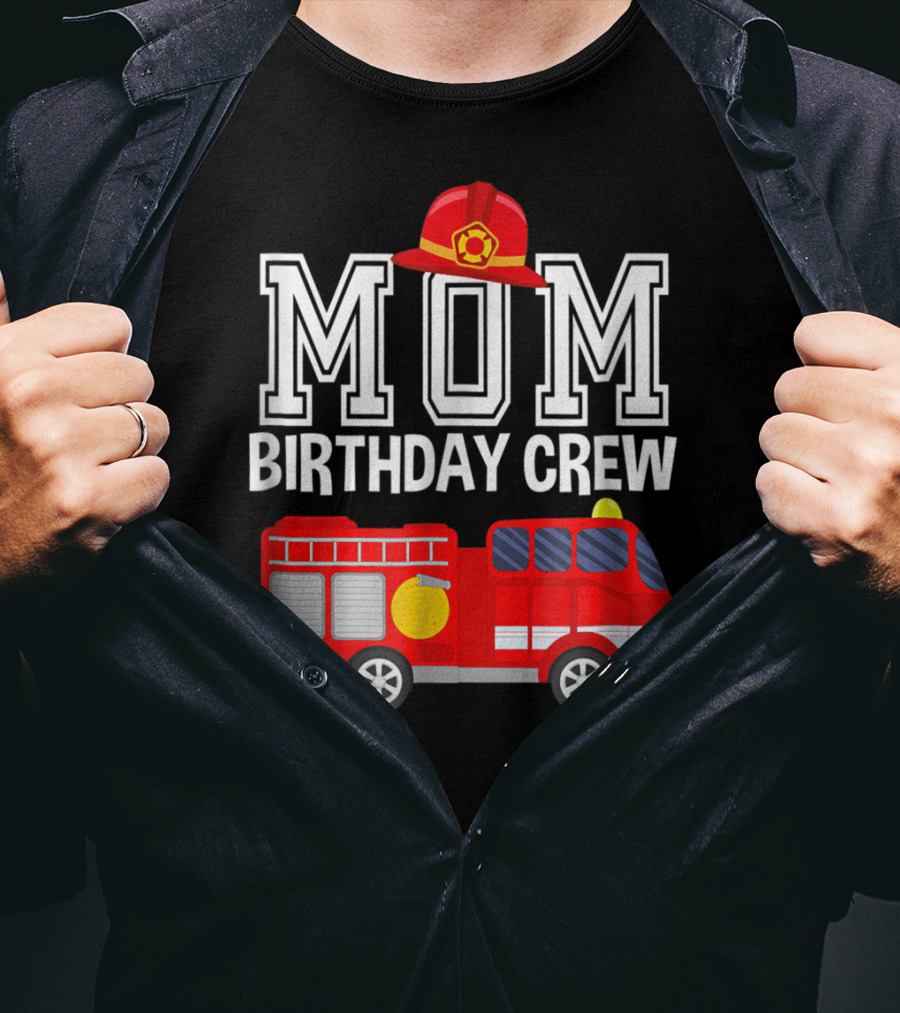 Mom Birthday Crew Fireman Fire Truck Party T-Shirt