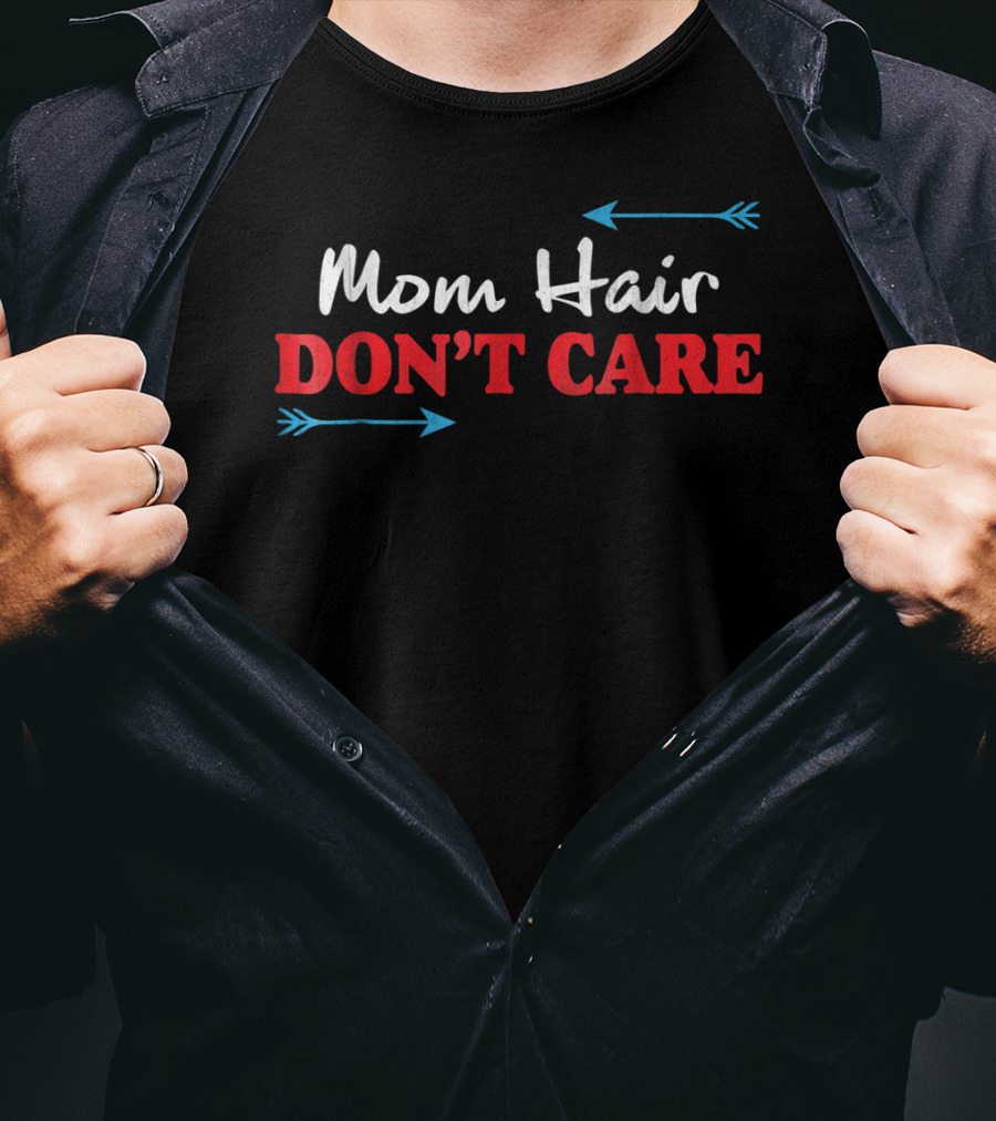 Mom Hair Don't Care Funny Arrows T-Shirt