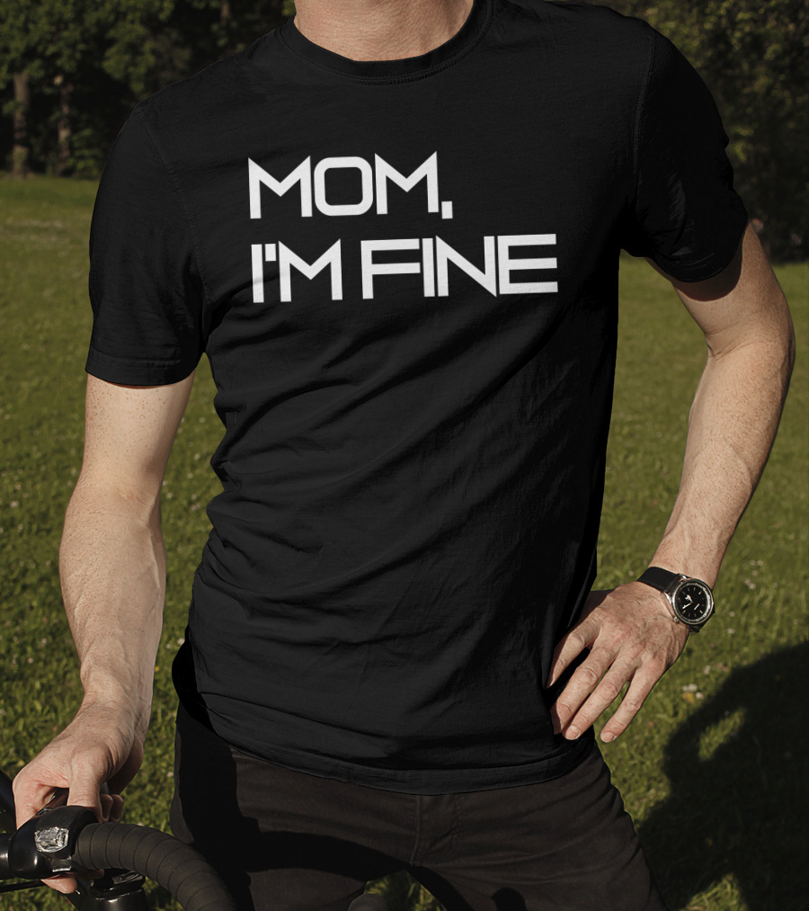 Mom I'm Fine Funny Traveling For Adrenaline Lovers Message T-Shirt