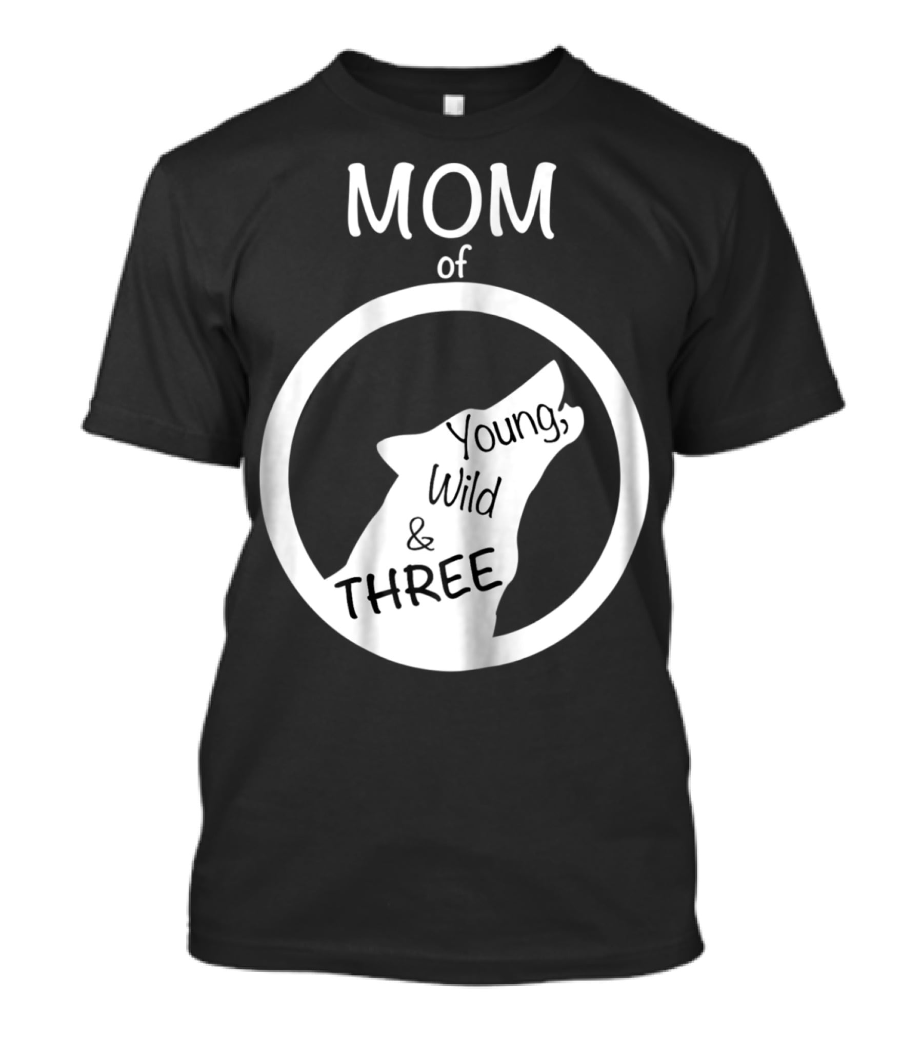 MOM Of Young Wild And THREE T-Shirt