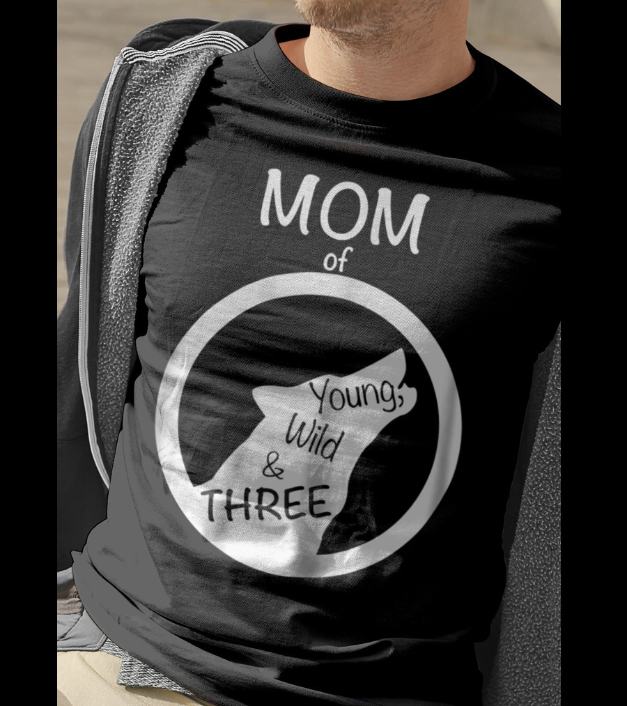 MOM Of Young Wild And THREE T-Shirt