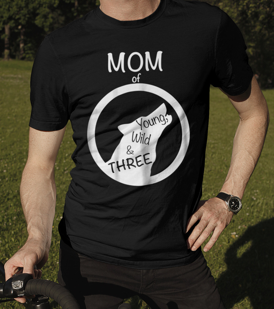MOM Of Young Wild And THREE T-Shirt