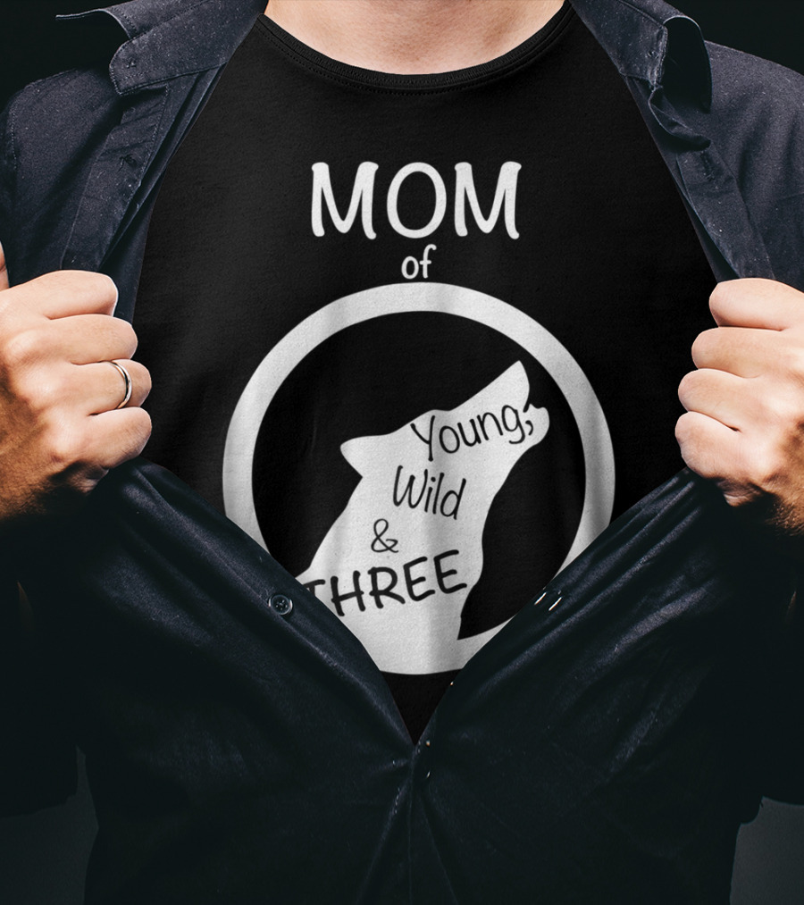 MOM Of Young Wild And THREE T-Shirt