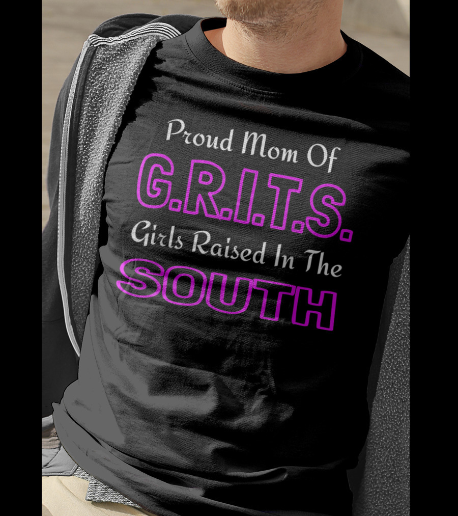 Proud Mom Of G.R.I.T.S. Girls Raised In The South T-Shirt
