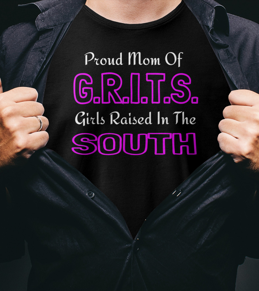 Proud Mom Of G.R.I.T.S. Girls Raised In The South T-Shirt
