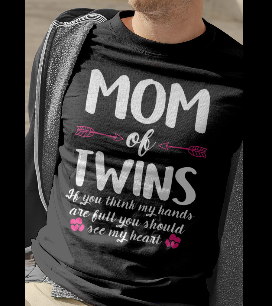 Mom Of Twins If You Think My Hands Are Full You Should See My Heart T-Shirt