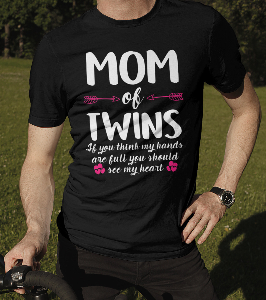 Mom Of Twins If You Think My Hands Are Full You Should See My Heart T-Shirt