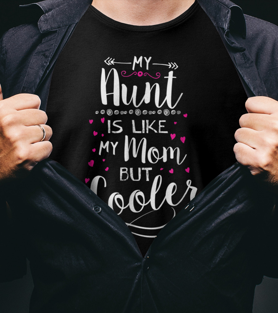 My Aunt Is Like My Mom But Cooler With Pink Hearts And Fun Lettering T-Shirt