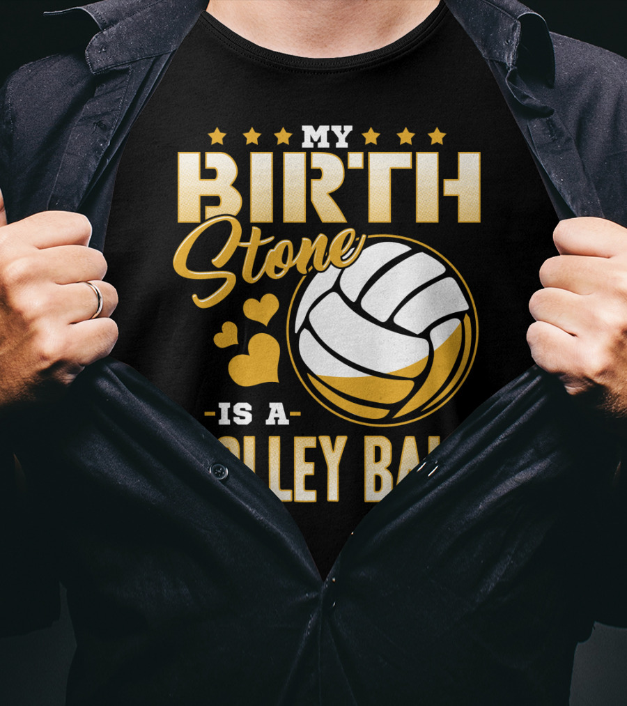 My Birthstone Is A Volleyball T-Shirt