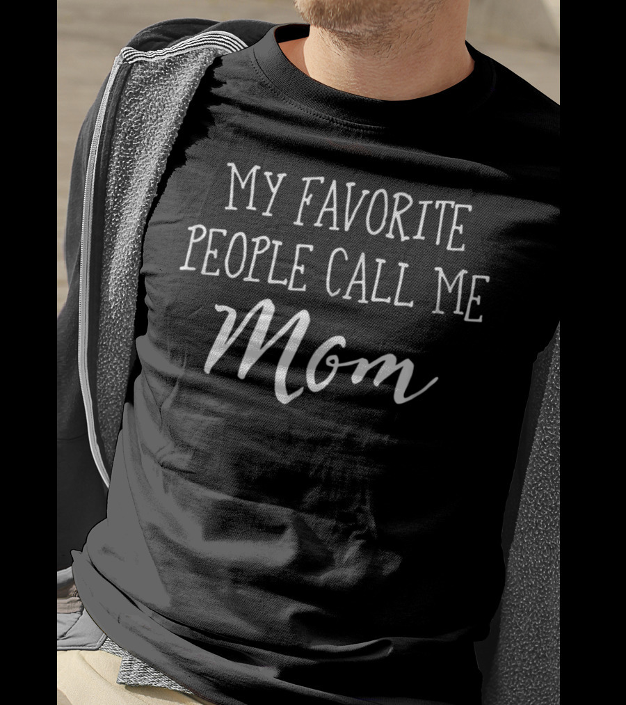 My Favorite People Call Me Mom T-Shirt
