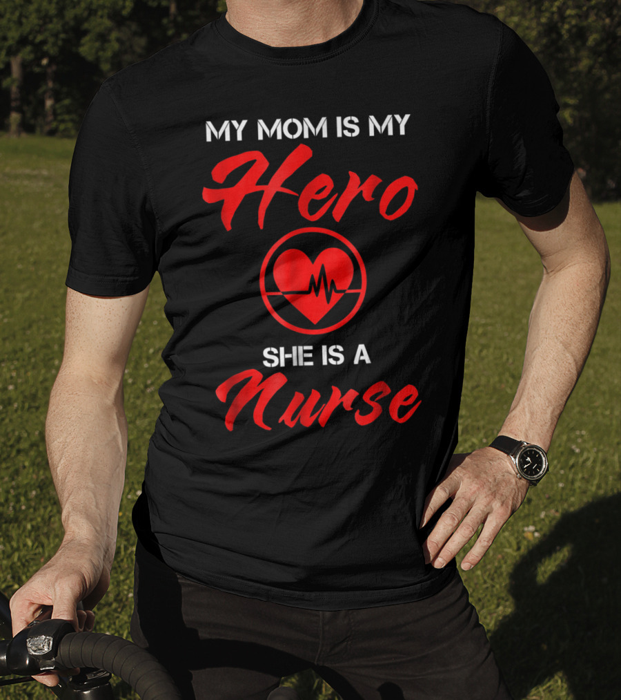 My Mom Is My Hero She Is A Nurse Heartbeat T-Shirt