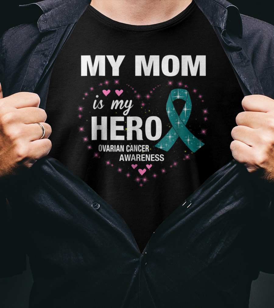 MY MOM Is My HERO Ovarian Cancer Awareness Ribbon Heart And Stars T-Shirt