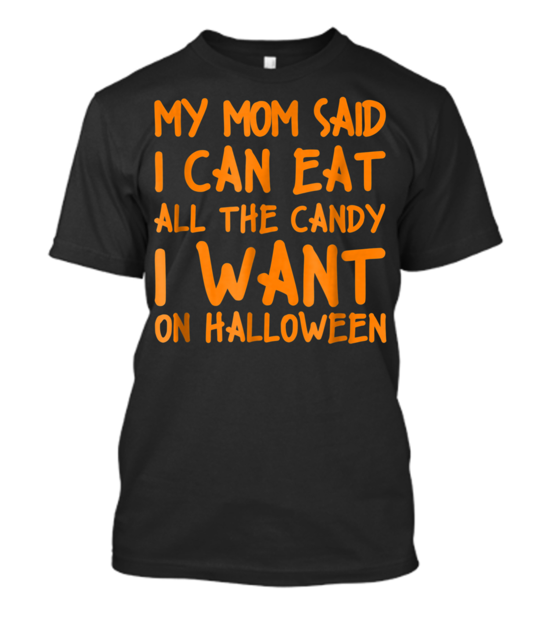 My Mom Said I Can Eat All The Candy I Want On Halloween T-Shirt