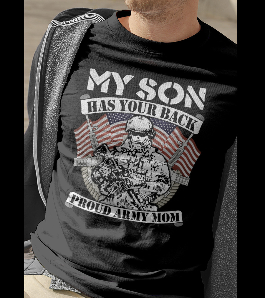 My Son Has Your Back Proud Army Mom American Flag Soldier T-Shirt