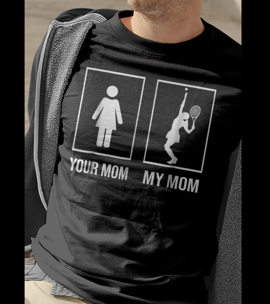 Your Mom My Mom Tennis Mom Loves Tennis T-Shirt