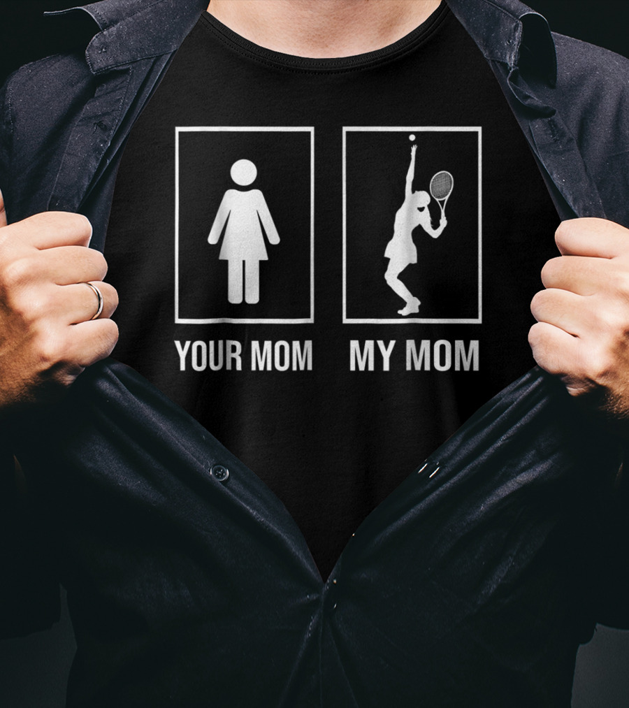 Your Mom My Mom Tennis Mom Loves Tennis T-Shirt