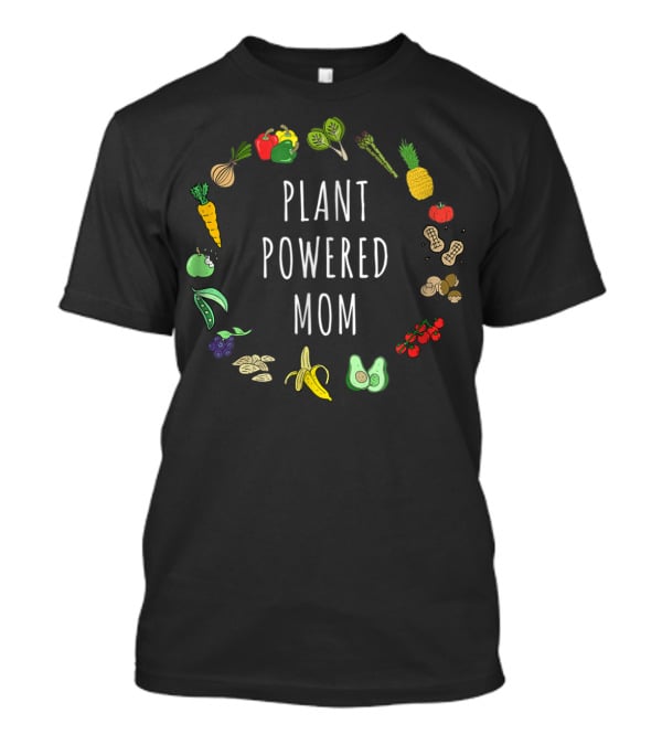 Plant Powered Mom Vegan Vegetarian Mother Plant Based Fruits And Vegetables T-Shirt