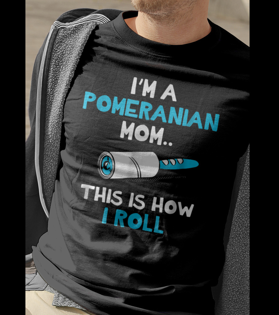 I'm A Pomeranian Mom This Is How I Roll T-Shirt