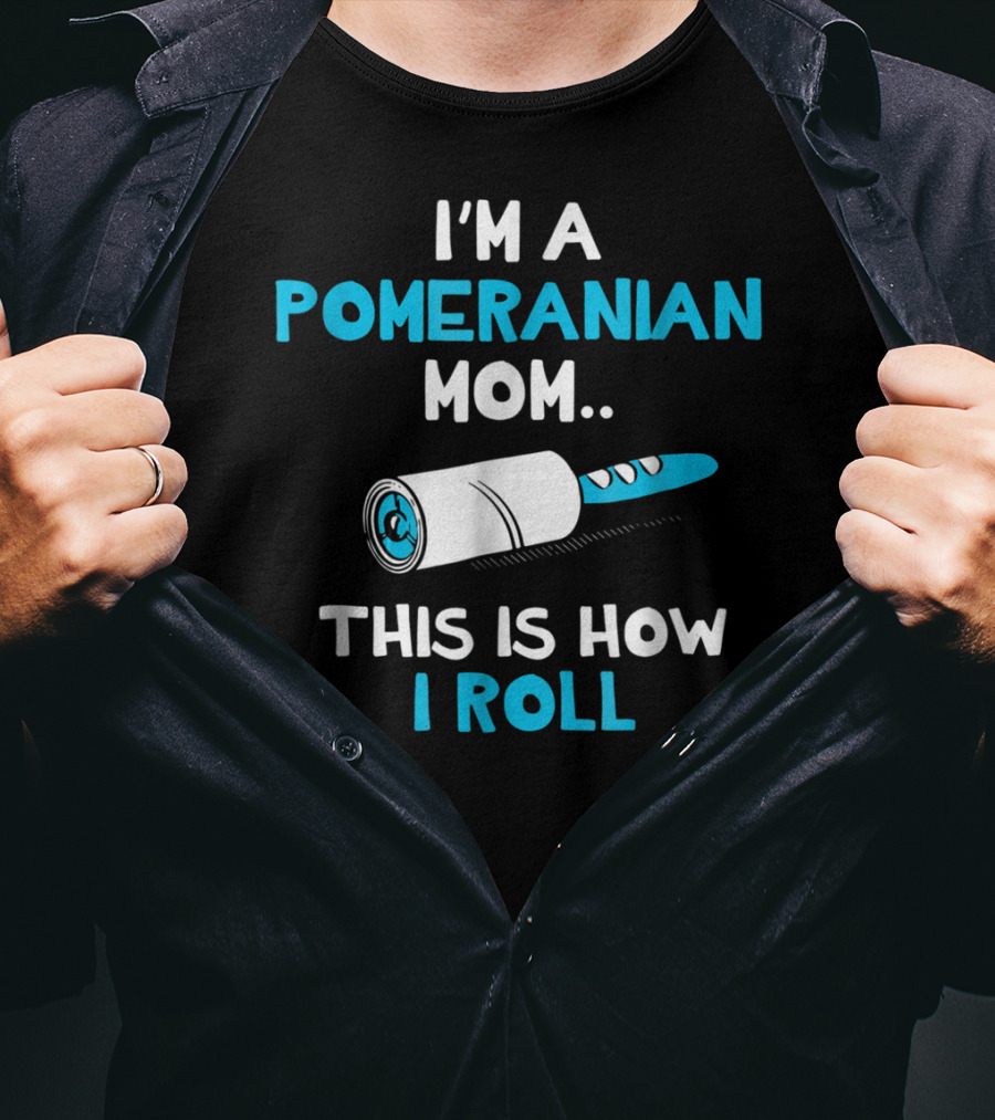 I'm A Pomeranian Mom This Is How I Roll T-Shirt
