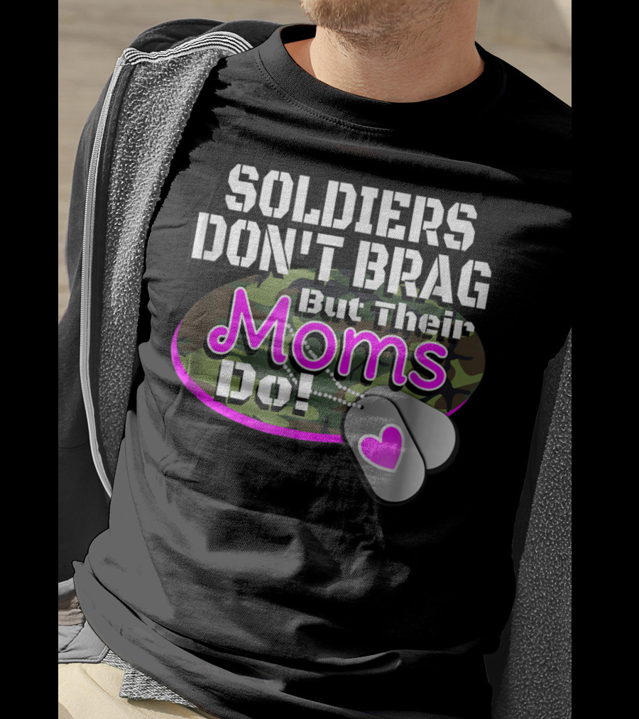 Soldiers Don't Brag But Their Moms Do Military Family Proud Army Mom T-Shirt