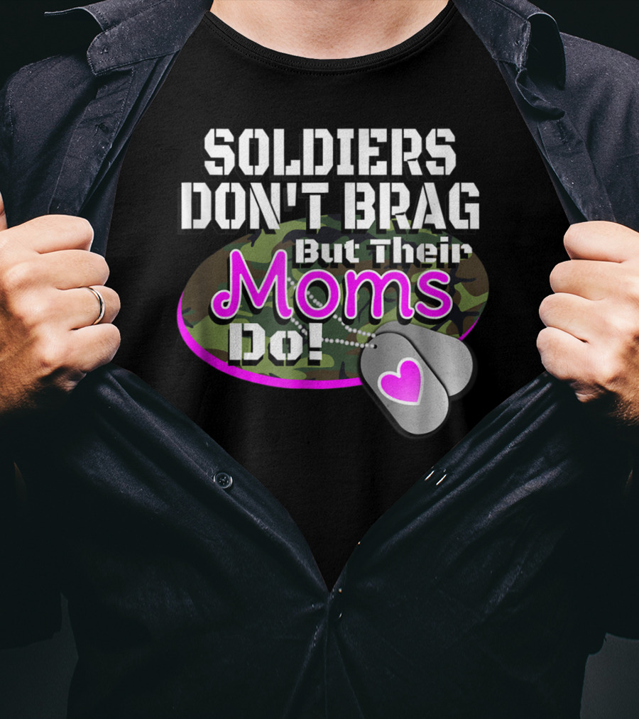 Soldiers Don't Brag But Their Moms Do Military Family Proud Army Mom T-Shirt