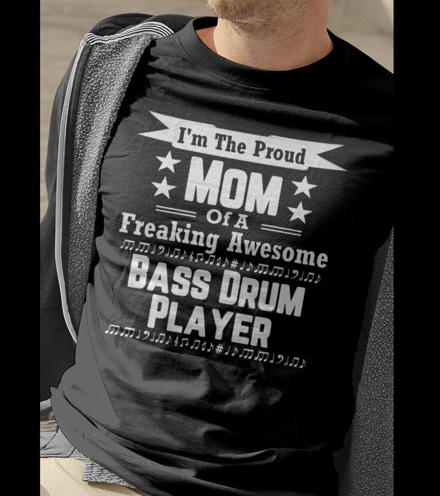 I'm The Proud Mom Of A Freaking Awesome Bass Drum Player T-Shirt