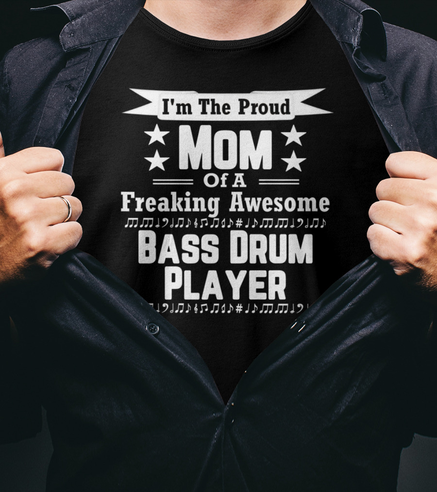 I'm The Proud Mom Of A Freaking Awesome Bass Drum Player T-Shirt