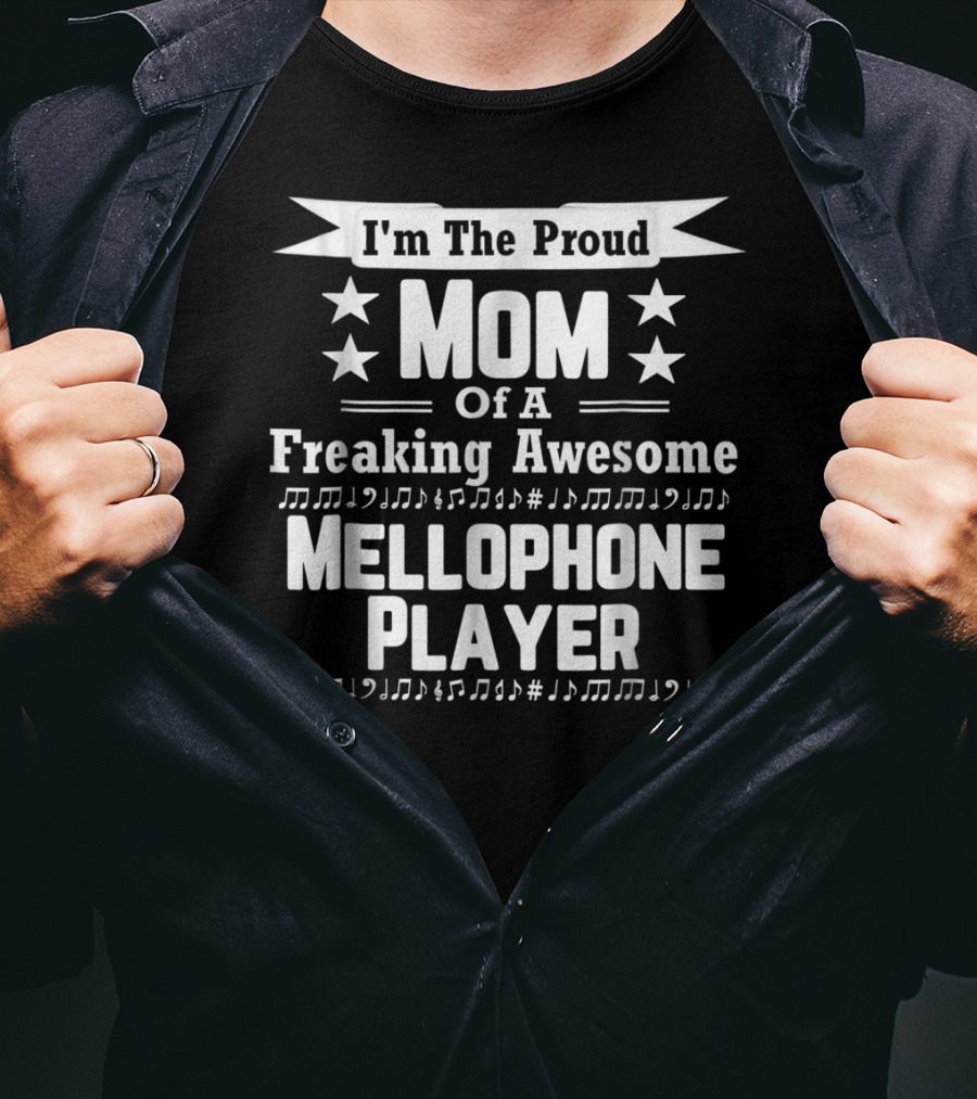 I'm The Proud Mom Of A Freaking Awesome Mellophone Player T-Shirt