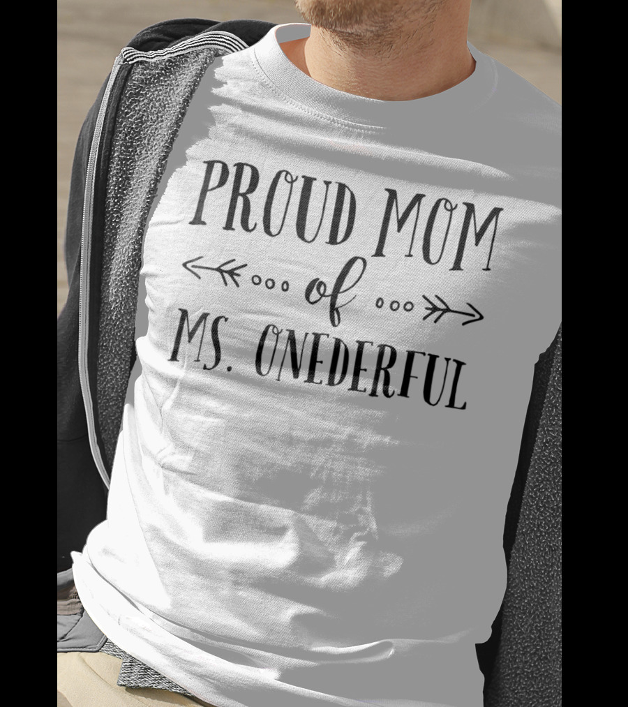 Proud Mom Of Ms. Onederful 1st Birthday T-Shirt