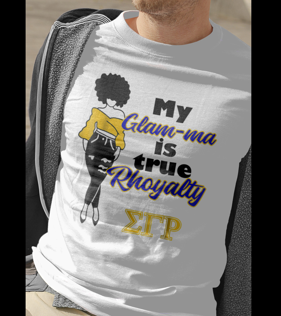 My Glam-ma Is True Rhoyalty SGRho Sigma Gamma Rho Paraphernalia T-Shirt