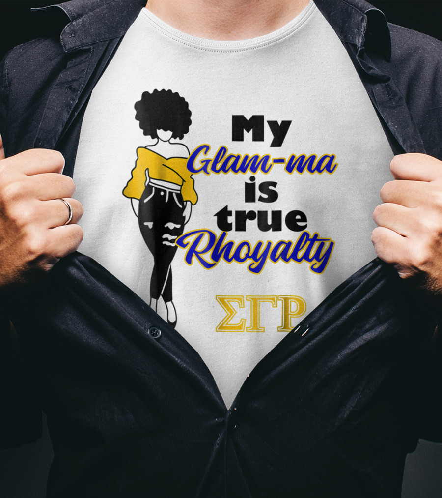 My Glam-ma Is True Rhoyalty SGRho Sigma Gamma Rho Paraphernalia T-Shirt