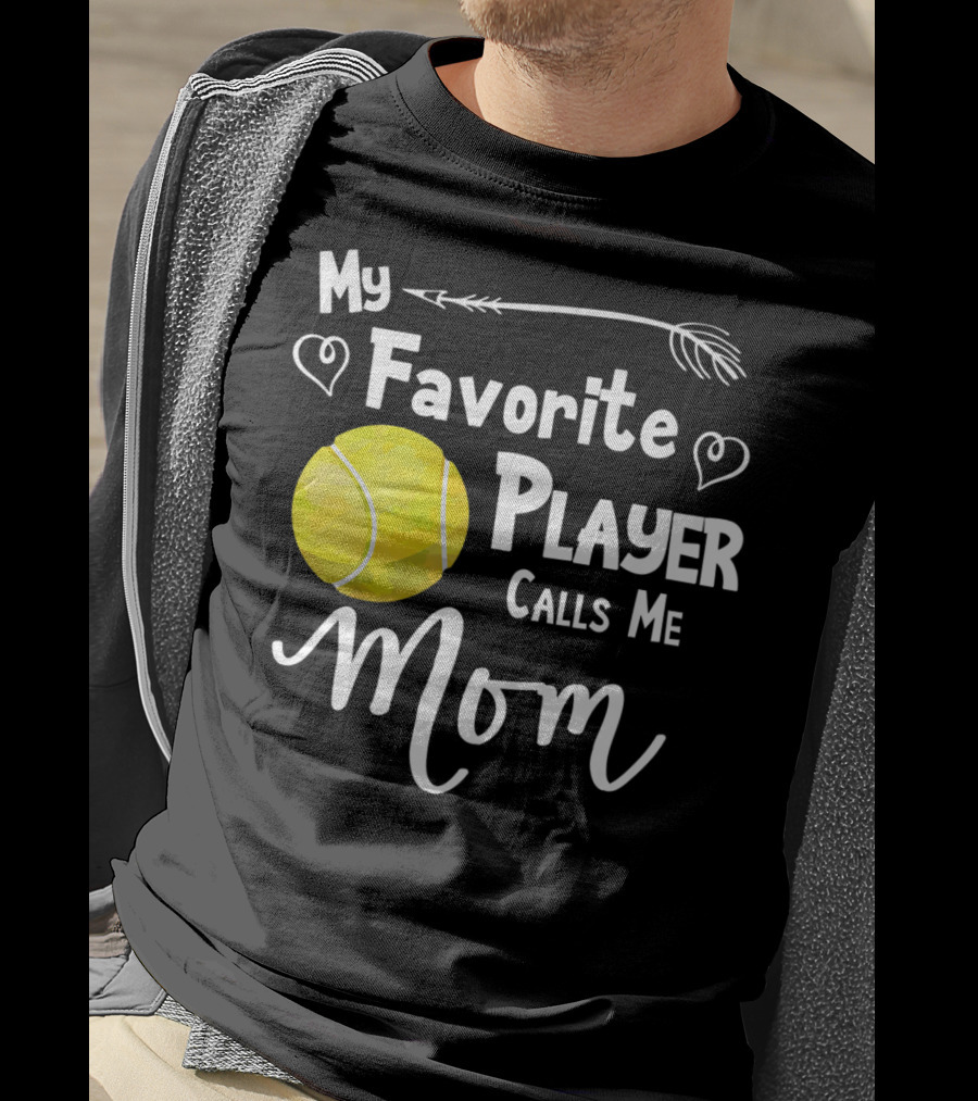 My Favorite Tennis Player Calls Me Mom T-Shirt