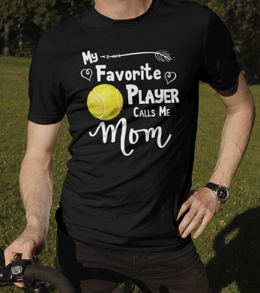 My Favorite Tennis Player Calls Me Mom T-Shirt