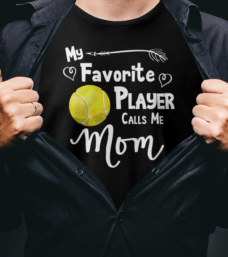 My Favorite Tennis Player Calls Me Mom T-Shirt