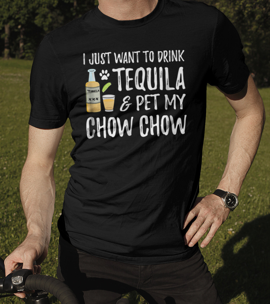 I Just Want To Drink Tequila And Pet My Chow Chow Dog Mom Dog Dad Cinco De Mayo T-Shirt