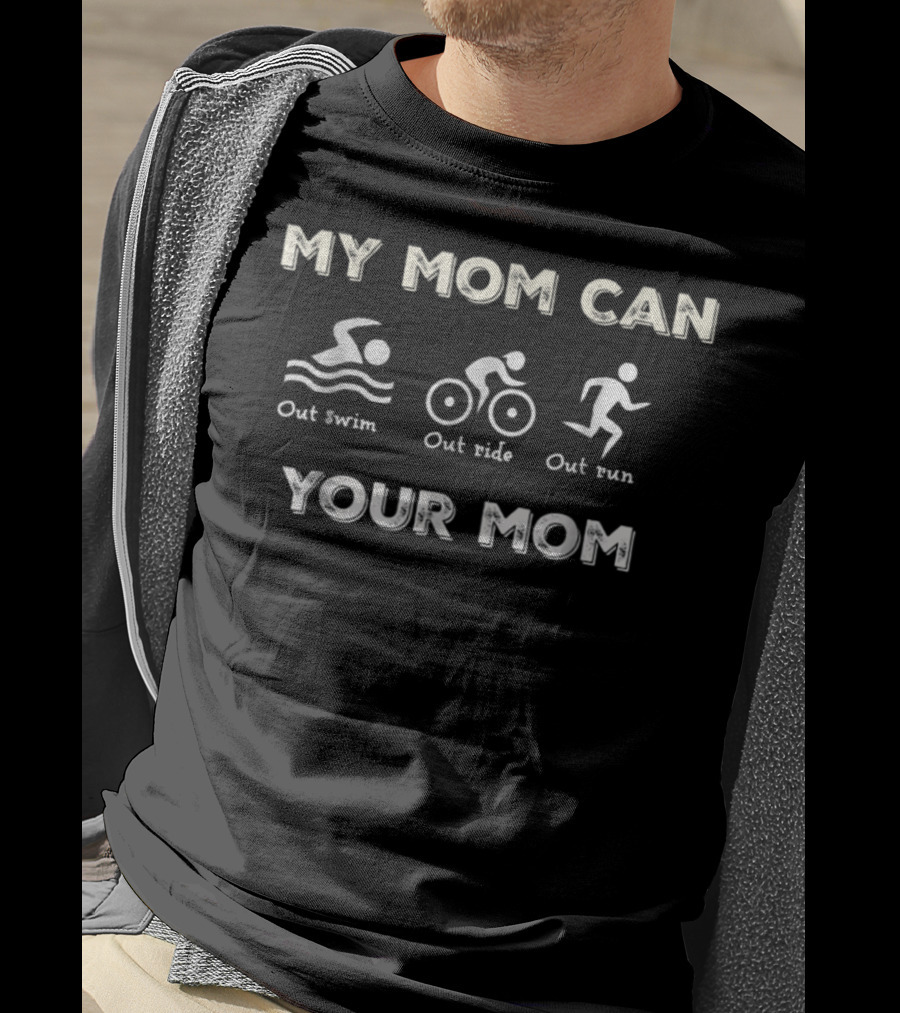 My Mom Can Out Swim Out Ride Out Run Your Mom T-Shirt