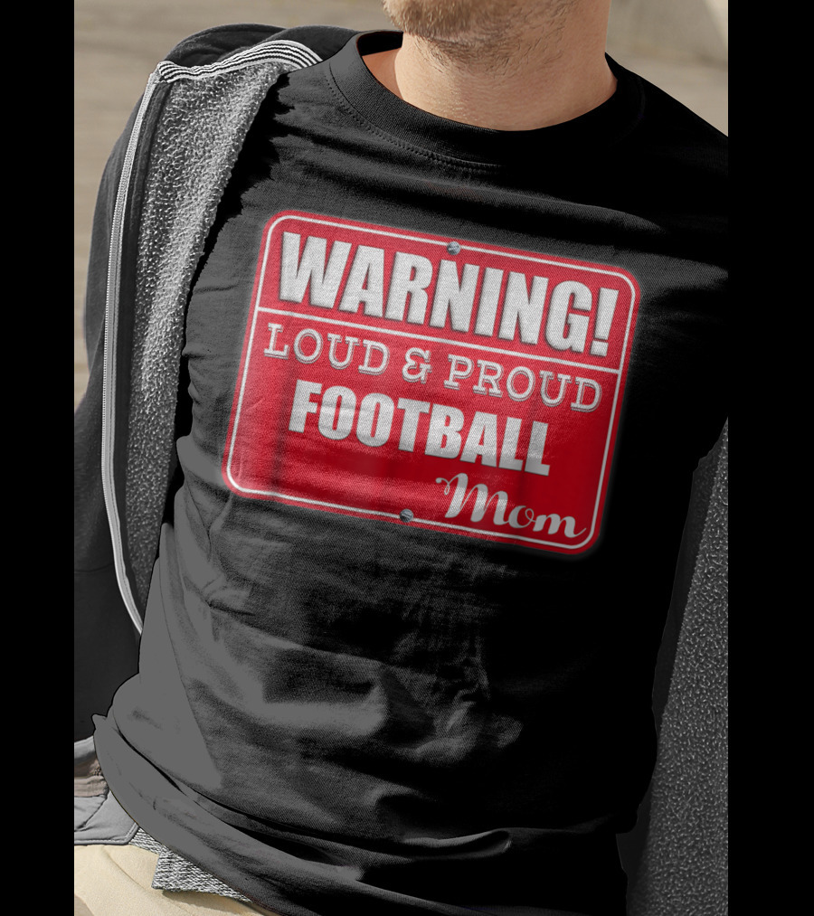 WARNING Loud Proud Football Mom T-Shirt