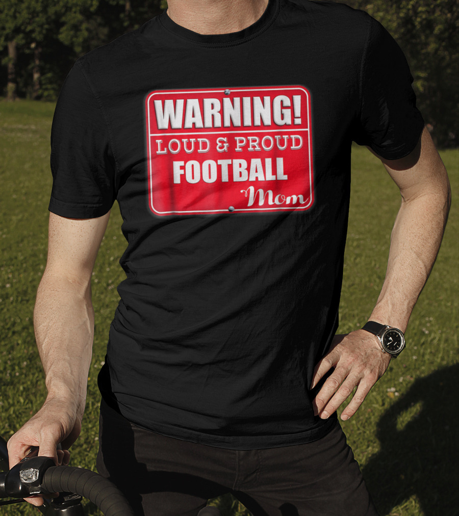 WARNING Loud Proud Football Mom T-Shirt