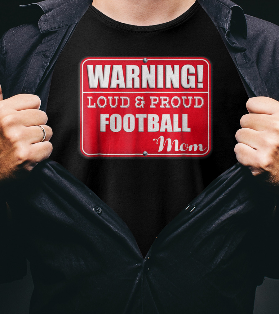 WARNING Loud Proud Football Mom T-Shirt