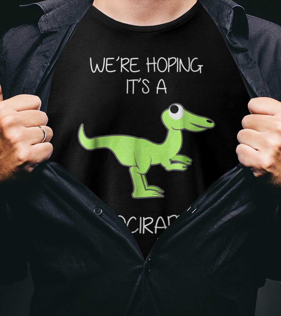 We're Hoping It's A Velociraptor T-Shirt