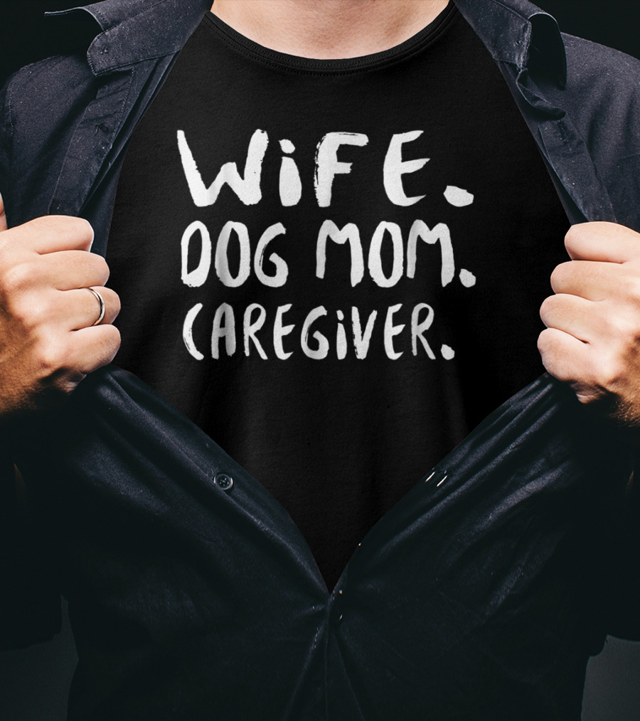 Wife Dog Mom Caregiver Funny Cool T-Shirt